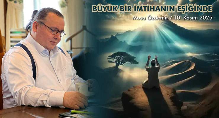 BÜYÜK BİR İMTİHANIN EŞİĞİNDE