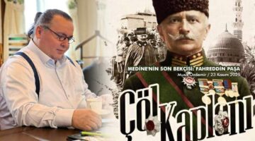 MEDİNE’NİN SON BEKÇİSİ: ÇÖL KAPLANI FAHREDDİN PAŞA