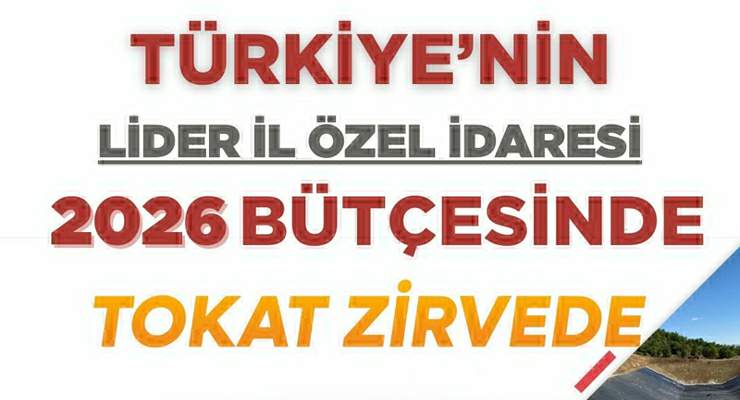 Tokat İl Özel İdaresi, 2026 yılı için Türkiye’nin en büyük bütçesine sahip oldu