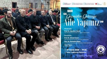 Geçmişten geleceğe Tokat’ta “Aile Yapısı” masaya yatırıldı