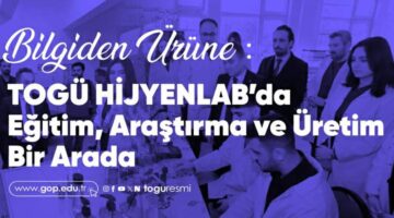 TOGÜ HİJYENLAB’da Eğitim, Araştırma ve Üretim bir arada