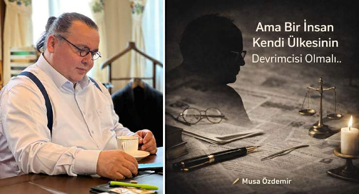 AMA BİR İNSAN KENDİ ÜLKESİNİN DEVRİMCİSİ OLMALI…