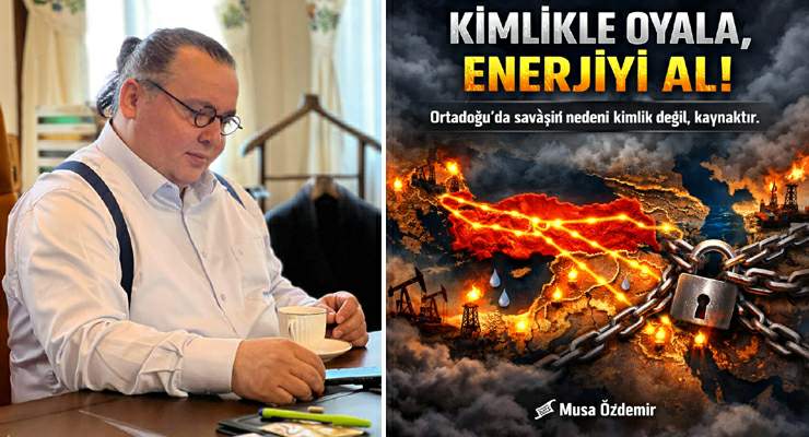 TÜRKİYE’Yİ KİMLİKLE OYALAYIP ENERJİ KAPISINA KİLİT VURMAK İSTİYORLAR