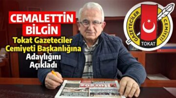 Cemalettin Bilgin, Tokat Gazeteciler Cemiyeti Başkanlığı’na adaylığını açıkladı
