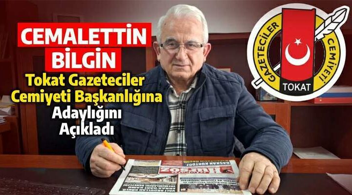 Cemalettin Bilgin, Tokat Gazeteciler Cemiyeti Başkanlığı’na adaylığını açıkladı