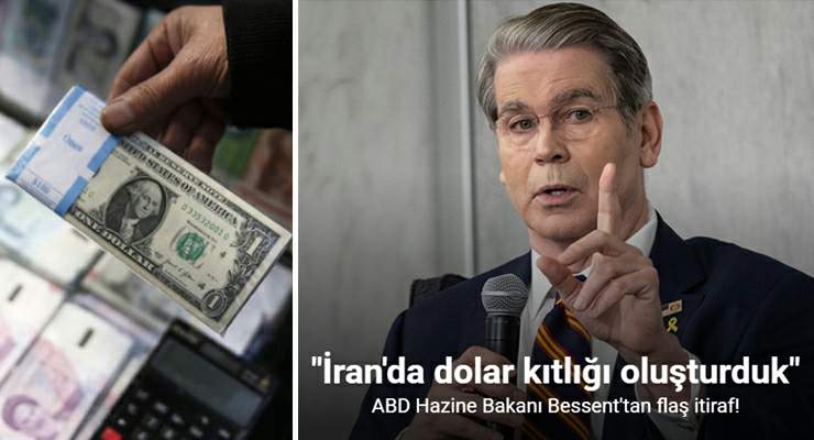 ABD Hazine Bakanı Bessent, “İran’da dolar kıtlığı oluşturduk”