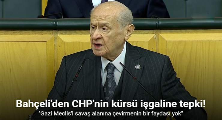 Bahçeli’den CHP’nin kürsü işgaline tepki