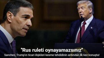 İspanya Başbakanı Sanchez’den Trump’a, “Milyonların kaderiyle Rus ruleti oynayamazsınız”