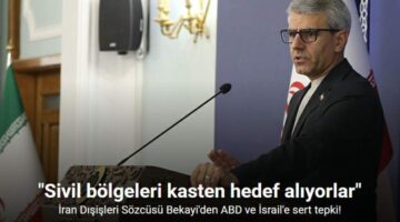 İran Dışişleri Sözcüsü Bekayi: “ABD ve İsrail, sivil bölgeleri kasten hedef alıyor”