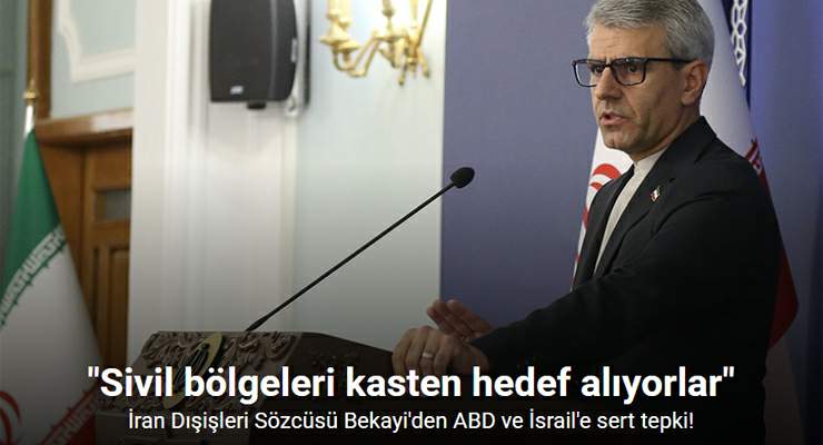 İran Dışişleri Sözcüsü Bekayi: “ABD ve İsrail, sivil bölgeleri kasten hedef alıyor”