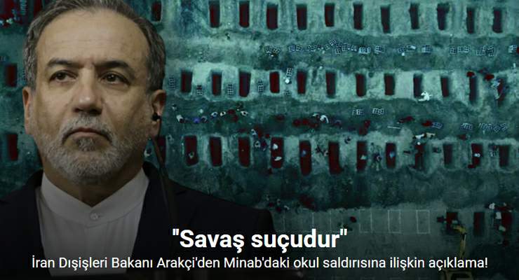İran Dışişleri Bakanı Arakçi: “Minab’daki okul saldırısı savaş suçudur”