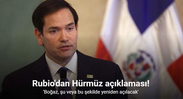 ABD Dışişleri Bakanı Rubio: “Hürmüz Boğazı, şu veya bu şekilde yeniden açılacak”