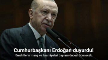 Erdoğan’dan müjde, Emeklilerin maaş ve ikramiyeleri bayram öncesi ödenecek