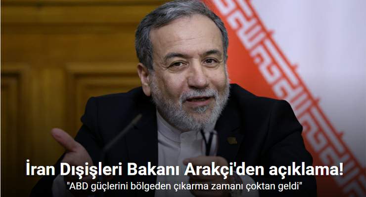 İran Dışişleri Bakanı Arakçi: “ABD güçlerini bölgeden çıkarma zamanı çoktan geldi”