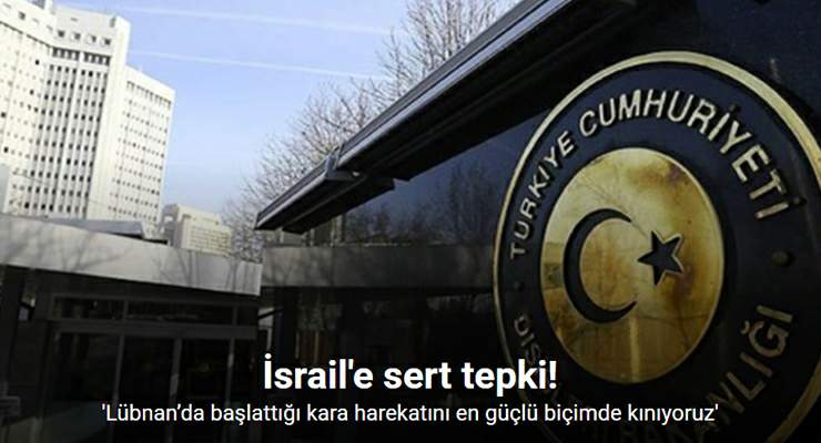Dışişleri Bakanlığı, “İsrail’in Lübnan’da başlattığı kara harekatını en güçlü biçimde kınıyoruz”