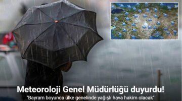 Meteoroloji Genel Müdürlüğü duyurdu, “Bayram boyunca ülke genelinde yağışlı hava hakim olacak”