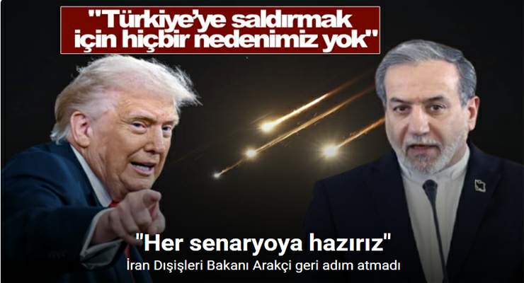 İran Dışişleri Bakanı Arakçi, “Türkiye’ye saldırmak için hiçbir nedenimiz yok”