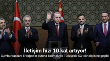 Cumhurbaşkanı Erdoğan’ın butona basmasıyla Türkiye’de 5G teknolojisine geçildi