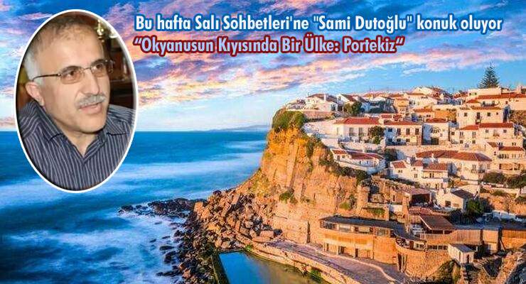 Bu hafta Salı Sohbetleri’ne “Sami Dutoğlu” konuk oluyor