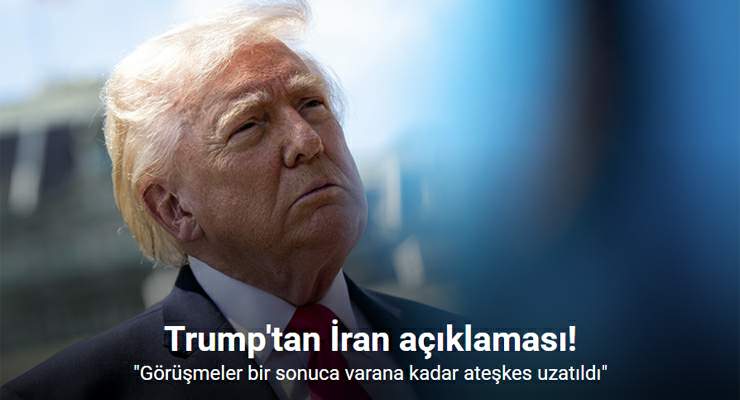 Trump: “(ABD-İran) Görüşmeler bir sonuca varana kadar ateşkes uzatıldı”