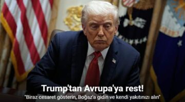 Trump’tan Avrupa’ya, “Biraz cesaret gösterin, Boğaz’a gidin ve kendi yakıtınızı alın”