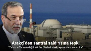 Arakçi: “Radyoaktif sızıntı yalnızca Tahran’ı değil, Körfez ülkelerindeki yaşamı da sona erdirir”
