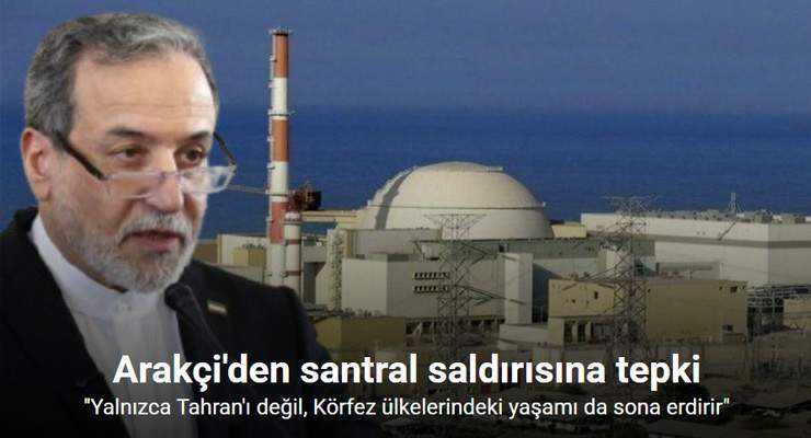 Arakçi: “Radyoaktif sızıntı yalnızca Tahran’ı değil, Körfez ülkelerindeki yaşamı da sona erdirir”