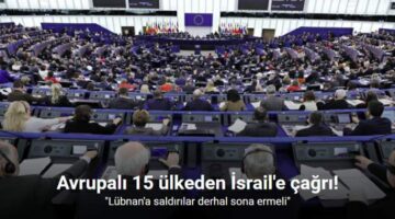Avrupalı 15 ülkeden dışişleri bakanları: “(Lübnan) İsrail’in saldırıları derhal sona ermeli”