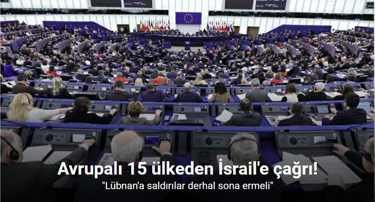 Avrupalı 15 ülkeden dışişleri bakanları: “(Lübnan) İsrail’in saldırıları derhal sona ermeli”