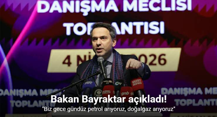 Bakan Bayraktar: “Biz gece gündüz petrol arıyoruz, doğalgaz arıyoruz”