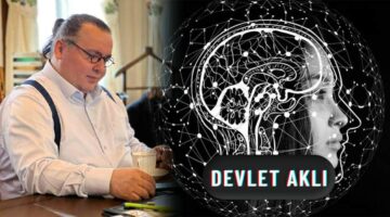 GÖRÜNMEYEN GÜÇLER VE DEVLET AKLI…