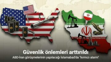 ABD-İran görüşmelerinin yapılacağı İslamabad’da “kırmızı alarm”