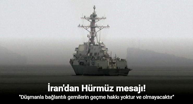 İran: “Düşmanla bağlantılı gemilerin Hürmüz Boğazı’ndan geçme hakkı yoktur ve olmayacaktır”