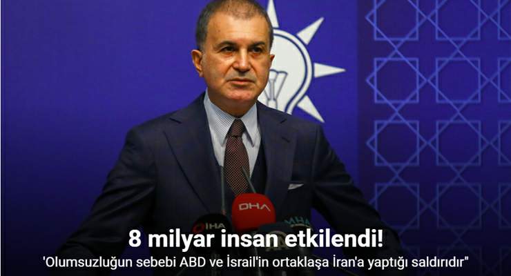 AK Parti Sözcüsü Çelik: “8 milyar insanı etkileyen olumsuzluğun sebebi ABD ve İsrail’in ortaklaşa İran’a yaptığı saldırıdır”