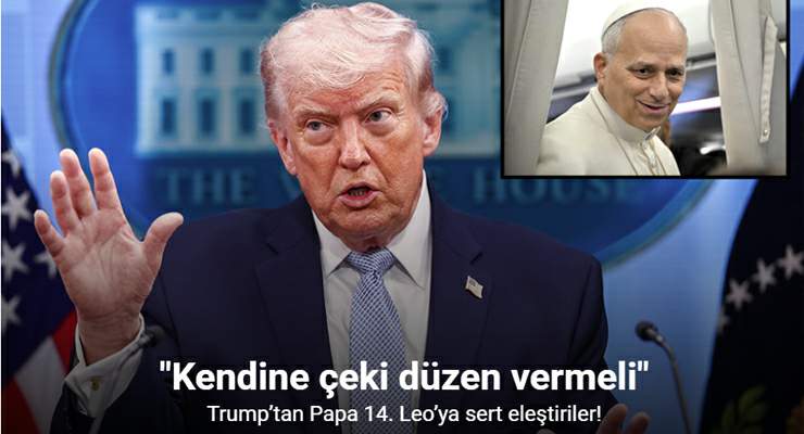 Trump’tan Papa 14. Leo’ya sert eleştiriler: “Kendine çeki düzen vermeli”