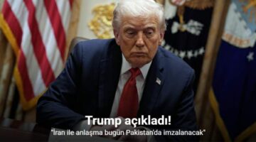 Trump: “İran ile anlaşma bugün Pakistan’da imzalanacak”