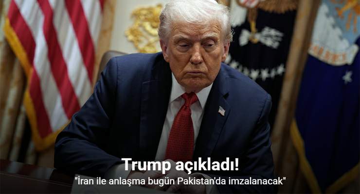 Trump: “İran ile anlaşma bugün Pakistan’da imzalanacak”