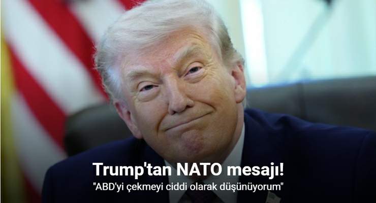 Trump: “ABD’yi NATO’dan çekmeyi ciddi olarak düşünüyorum”
