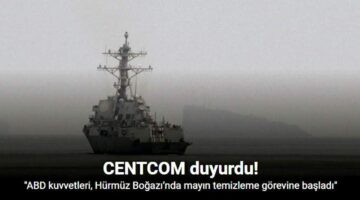 CENTCOM: “ABD kuvvetleri, Hürmüz Boğazı’nda mayın temizleme görevine başladı”