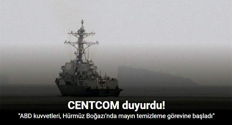 CENTCOM: “ABD kuvvetleri, Hürmüz Boğazı’nda mayın temizleme görevine başladı”