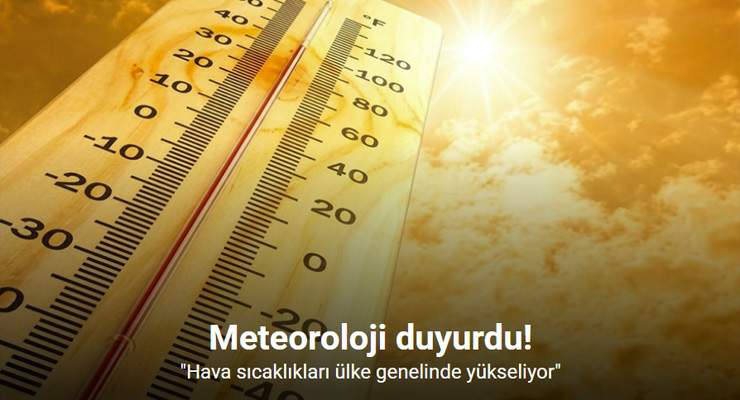 Meteoroloji duyurdu: “Hava sıcaklıkları ülke genelinde yükseliyor”