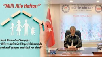 Tokat Memur-Sen’den çağrı: “Aile ve Nüfus On Yılı projeksiyonunda yeni nesil çalışma modelleri yer almalı”