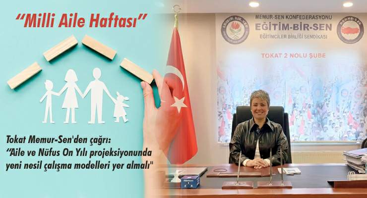 Tokat Memur-Sen’den çağrı: “Aile ve Nüfus On Yılı projeksiyonunda yeni nesil çalışma modelleri yer almalı”