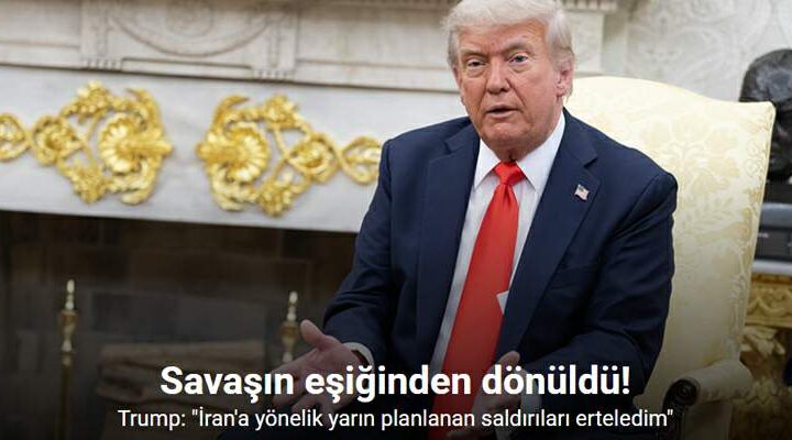 Trump: “İran’a yönelik yarın planlanan saldırıları erteledim”