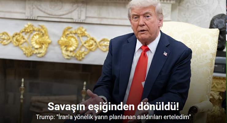 Trump: “İran’a yönelik yarın planlanan saldırıları erteledim”