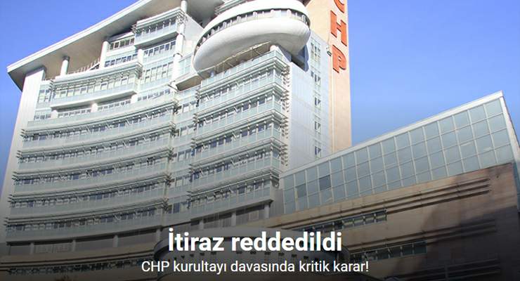 CHP Kurultayı davasında ‘mutlak butlan’ kararına yapılan itiraz reddedildi