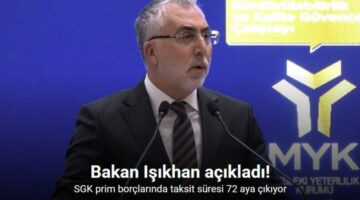 Bakan Işıkhan: “SGK’ya olan borçlarda mevcutta 36 ay olan tecil-taksitlendirme süresini 72 aya çıkarıyoruz”