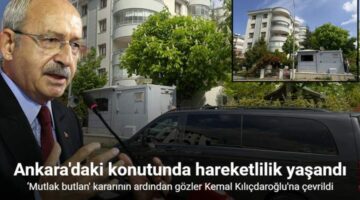 ‘Mutlak butlan’ kararının ardından Kılıçdaroğlu’nun evinde hareketlilik