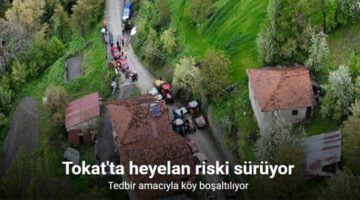 Tokat’ta heyelan riski altındaki köy boşaltılıyor