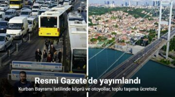 Kurban Bayramı tatilinde köprü ve otoyollar ücretsiz olacak